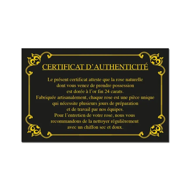 Ce certificat garantit que votre rose est naturelle, dorée à l’or 24 carats et fabriquée artisanalement avec soin. Nettoyage conseillé au chiffon sec.